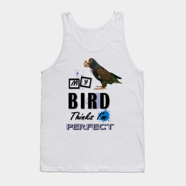 my bird thinks i´m perfect Tank Top by obscurite